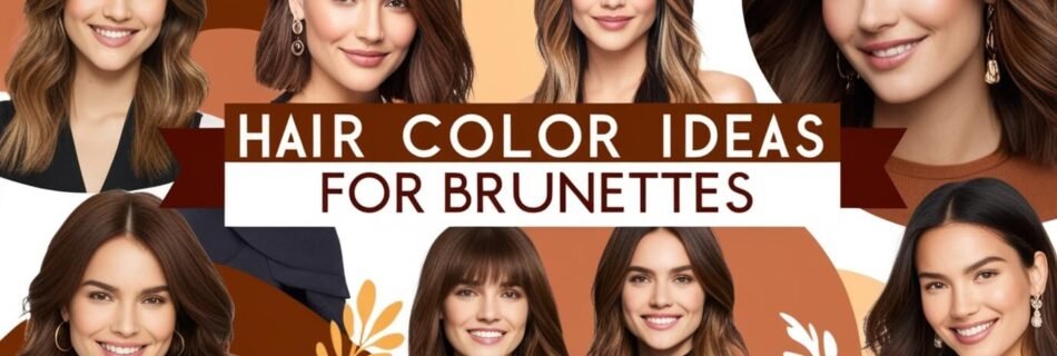 Hair Color Ideas For Brunettes